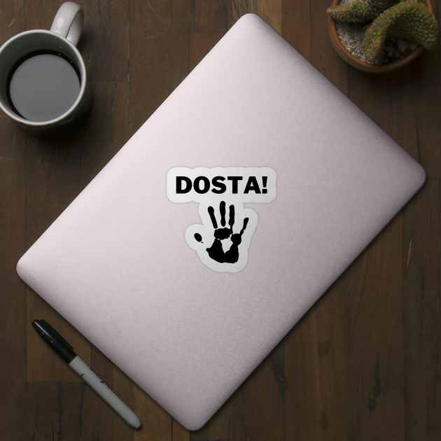 DOSTA! by ZdravieTees